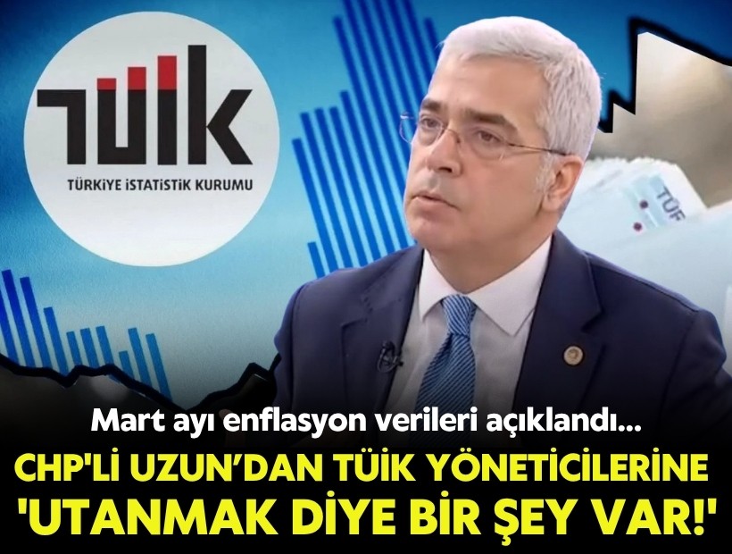 CHP'li Uzun TÜİK yöneticilerine seslendi: 'Utanmak diye bir şey var'