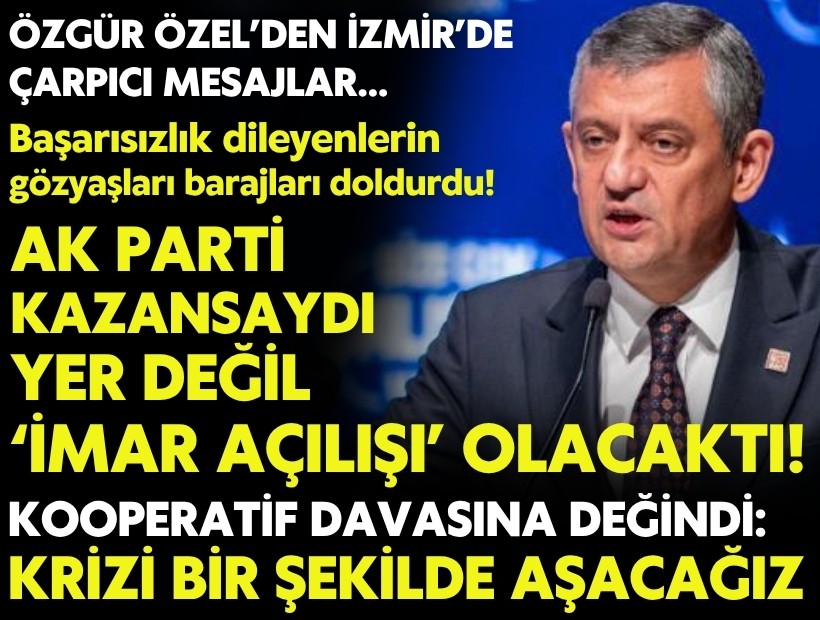 CHP lideri Özel’den İzmir’de çarpıcı mesajlar:'AK Parti kazansaydı yer açılışı değil imar açılışı olacaktı!'