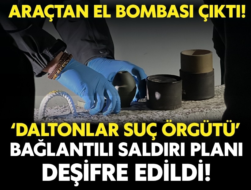 ‘Daltonlar’ suç örgütü bağlantılı saldırı planı deşifre edildi: Araçtan el bombası çıktı!
