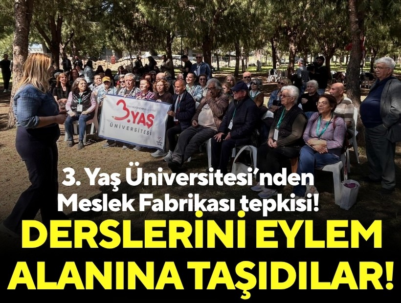 Derslerini eylem alanına taşıdılar: 3. Yaş Üniversitesi’nden Meslek Fabrikası tepkisi!