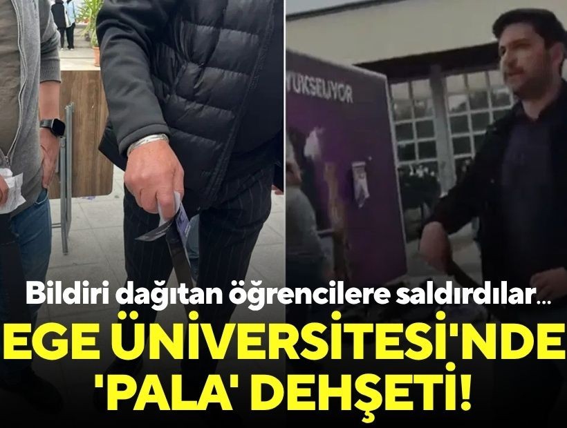 Ege Üniversitesi'nde 'pala' dehşeti: Bildiri dağıtan öğrencilere saldırdılar!