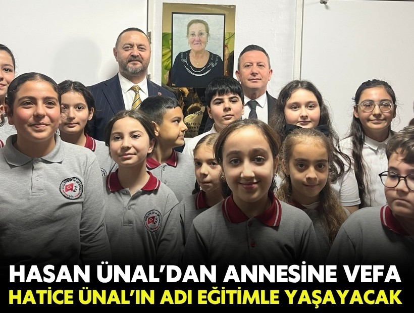 Hasan Ünal’dan annesine vefa: Hatice Ünal’ın adı eğitimle yaşayacak