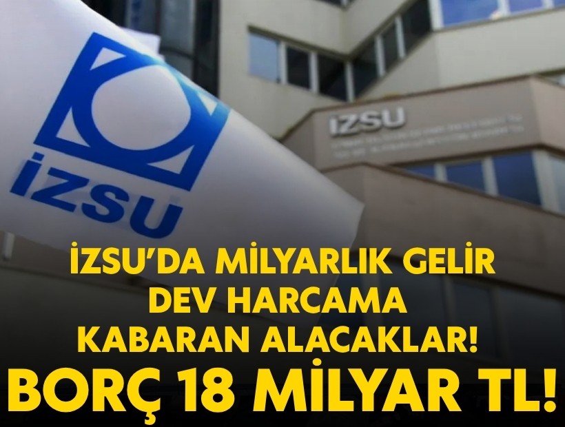 İZSU’da milyarlik gelir, dev harcama, kabaran alacaklar: Borç 18 milyar TL’ye çıktı!