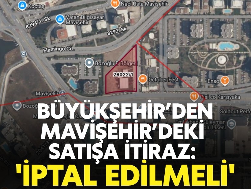 İzmir Büyükşehir Belediyesi’nden Mavişehir’deki satışa itiraz: 'İptal edilmeli'