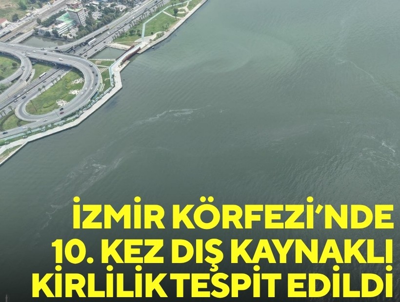 İzmir Körfezi’nde 10. kez dış kaynaklı kirlilik tespit edildi