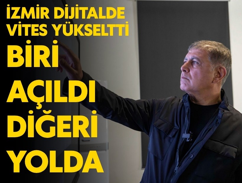 İzmir dijitalde vites yükseltti: Biri açıldı diğeri yolda