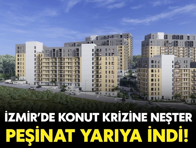 İzmir’de konut krizine neşter: Peşinat yarıya indi!