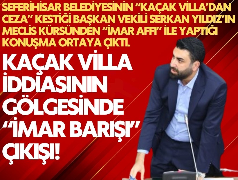'Kaçak villa' tartışması ile gündeme gelen Yıldız’dan kürsüde imar barışı çıkışı