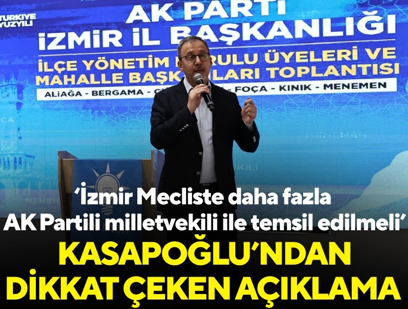 Kasapoğlu; İzmir Mecliste daha fazla AK Partili milletvekili ile temsil edilmeli