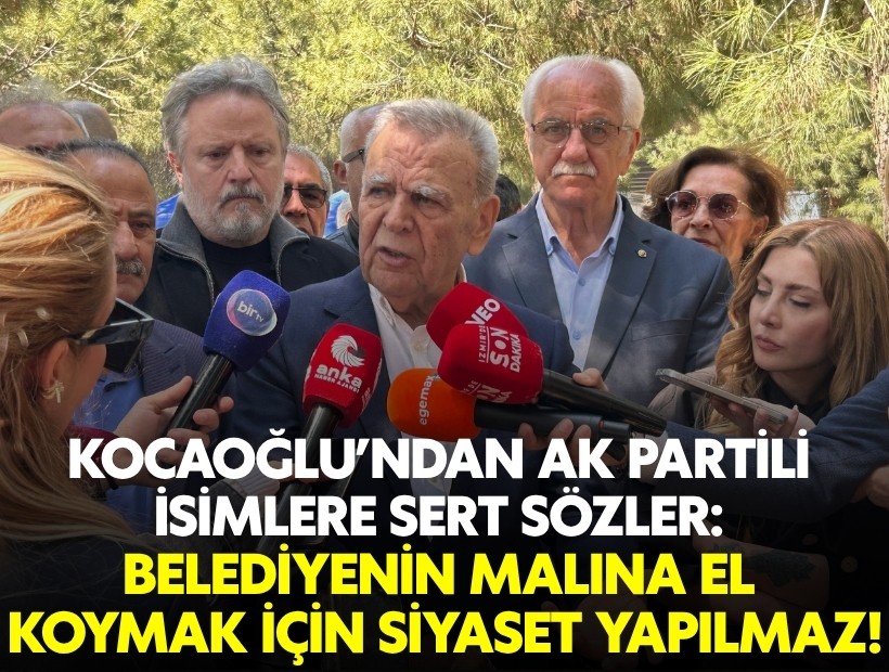 Kocaoğlu’ndan AK Partili isimlere sert sözler: Belediyenin malına el koymak için siyaset yapılmaz!