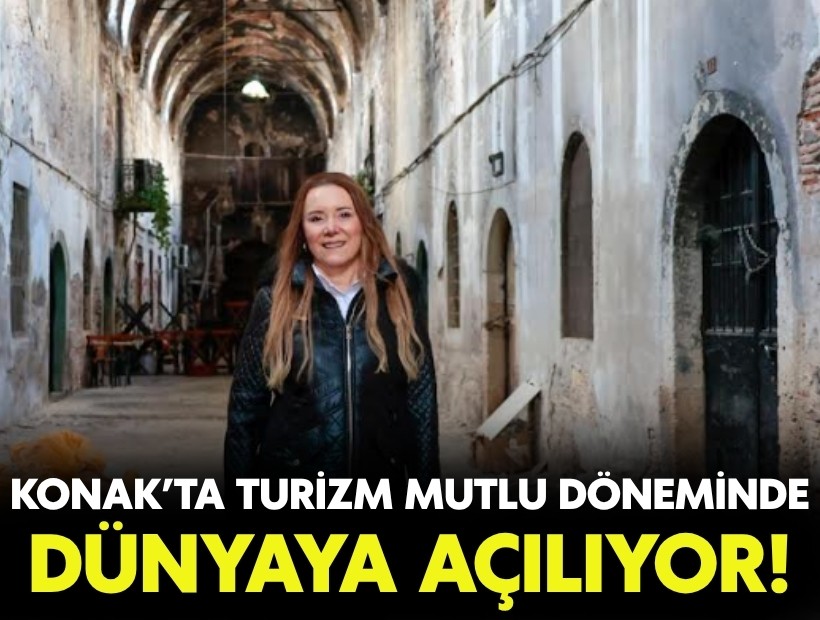 Konak’ta turizm hamlesi: Mutlu döneminde kültürel miras dünyaya açılıyor