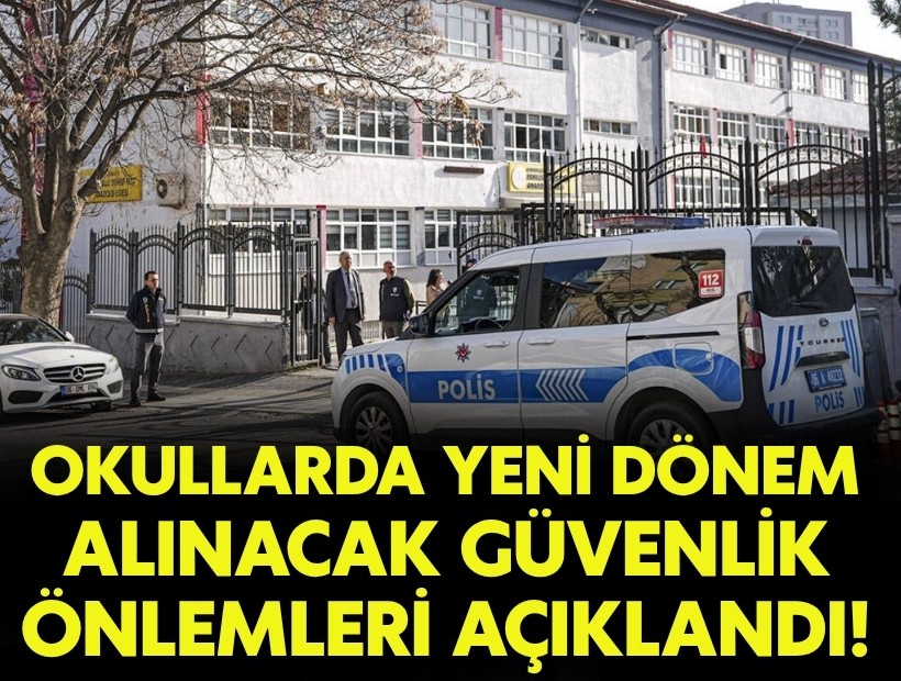 Okullarda yeni dönem: Alınacak güvenlik önlemleri açıklandı