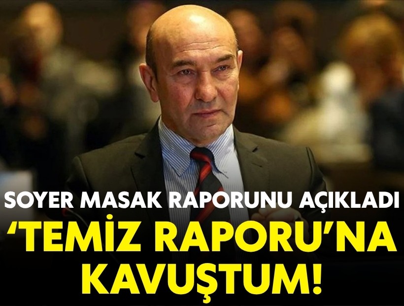 Soyer MASAK raporunu açıkladı: ‘Temiz Raporu’na kavuştum!