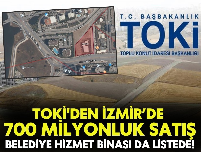TOKİ'den İzmir’de 700 milyonluk satış: Belediye hizmet binası da listede!