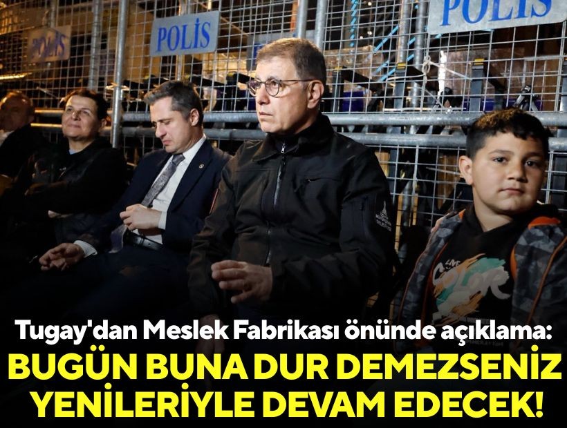 Tugay'dan Meslek Fabrikası önünde açıklama: Bugün buna dur demezseniz yenileriyle devam edecek!