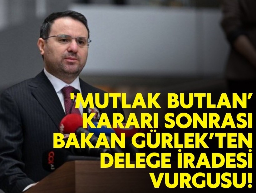 'Mutlak Butlan’ kararı sonrası Bakan Gürlek’ten delege iradesi vurgusu!