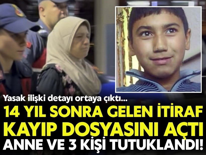 14 yıl sonra gelen itiraf kayıp dosyasını açtı: Anne ve 3 kişi tutuklandı!