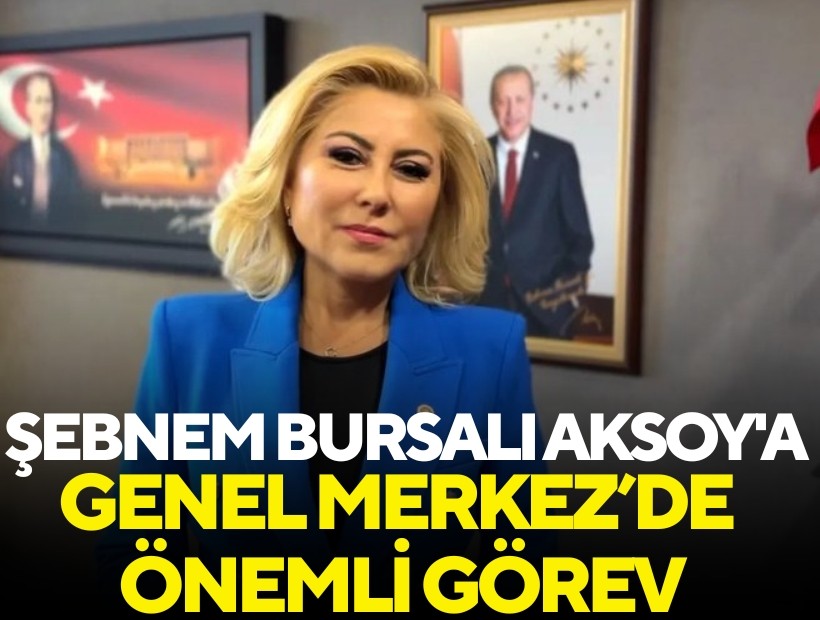 AK Parti İzmir Milletvekili Şebnem Bursalı Aksoy'a Genel Merkez’de önemli görev
