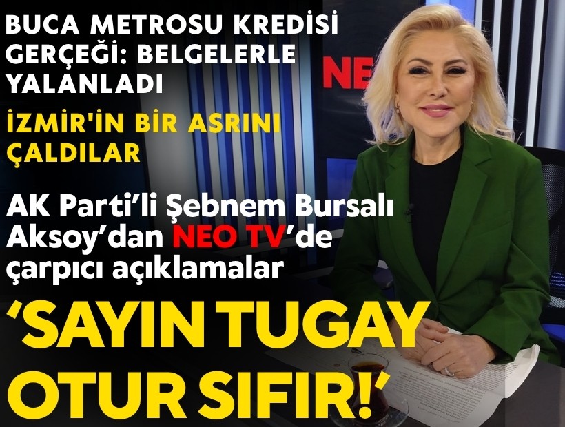 AK Parti İzmir Milletvekili Şebnem Bursalı Aksoy’dan NEO TV’de çarpıcı açıklamalar: ‘Sayın Tugay, otur sıfır!’