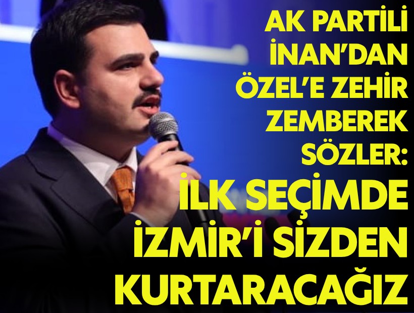 AK Partili İnan’dan Özgür Özel’e salvo: CHP tarihine 'besleme bir Genel Başkan' olarak geçtin