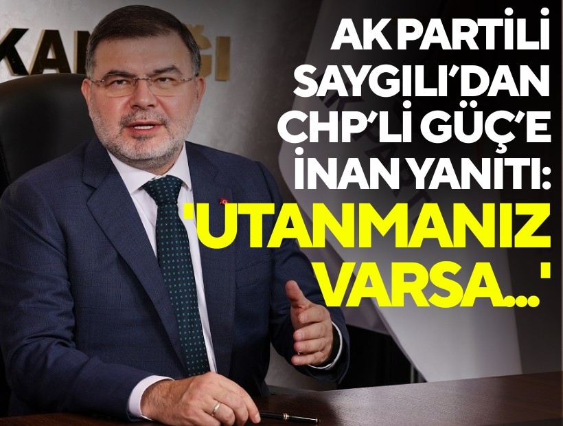 AK Partili Saygılı’dan CHP’li Güç’e Eyyüp Kadir İnan yanıtı: 'Utanmanız varsa...'