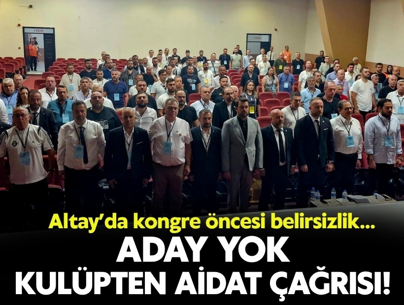 Altay’da kongre öncesi belirsizlik: Aday yok, kulüpten aidat çağrısı!