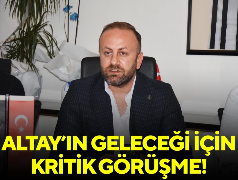 Altay’ın geleceği için kritik görüşme!