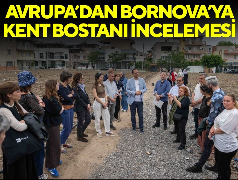 Avrupa’dan Bornova’ya kent bostanı incelemesi