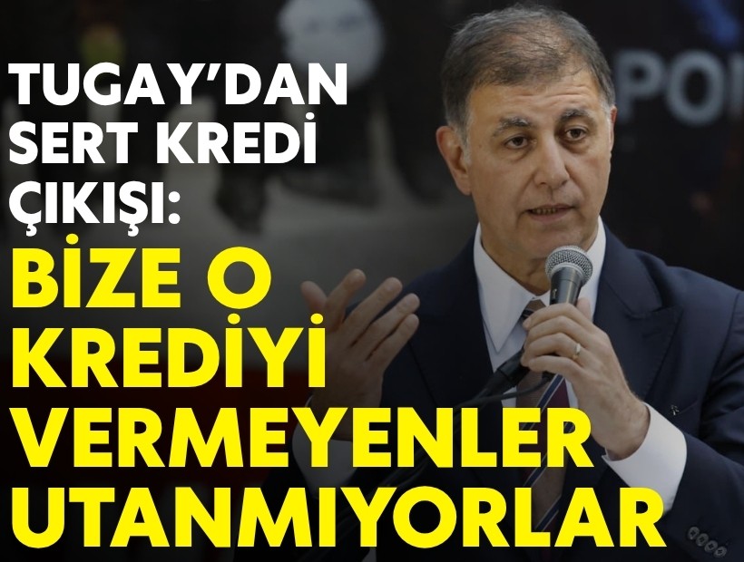 Başkan Tugay: 1 milyar doları bulan kredi 2 senedir imza bekliyor
