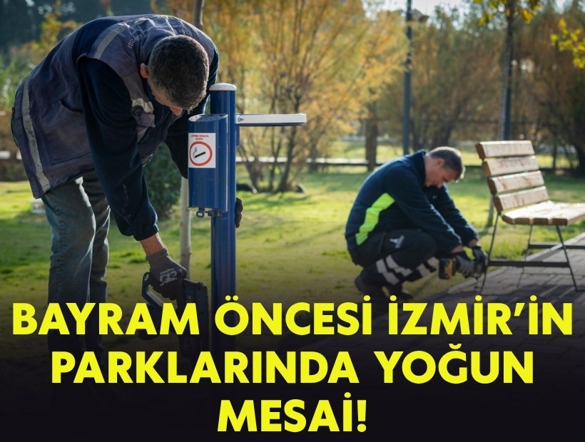 Bayram öncesi İzmir’in parklarında yoğun mesai!