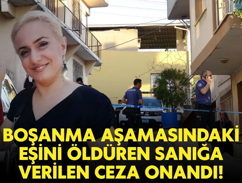 Boşanma aşamasındaki eşini öldüren sanığa verilen ceza onandı