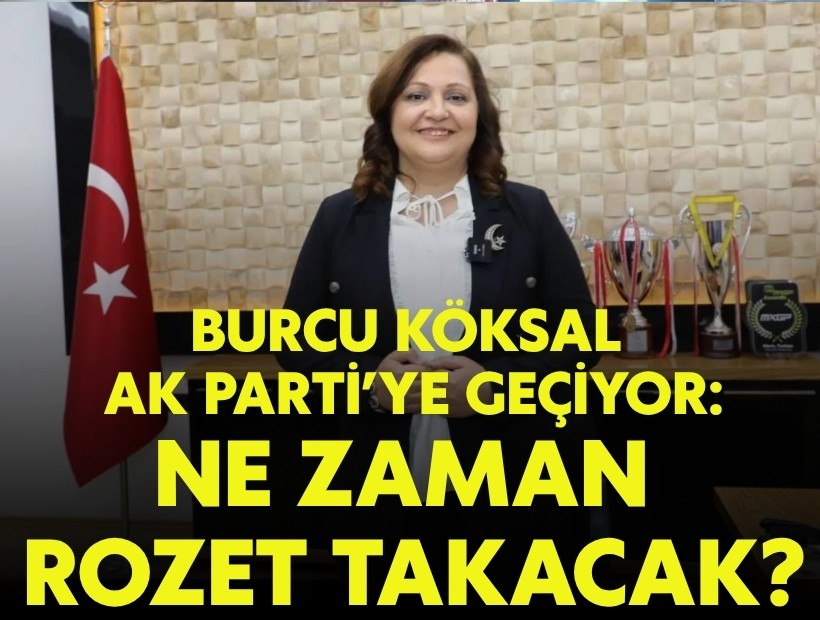 Burcu Köksal AK Parti'ye geçiyor: Ne zaman rozet takacak?