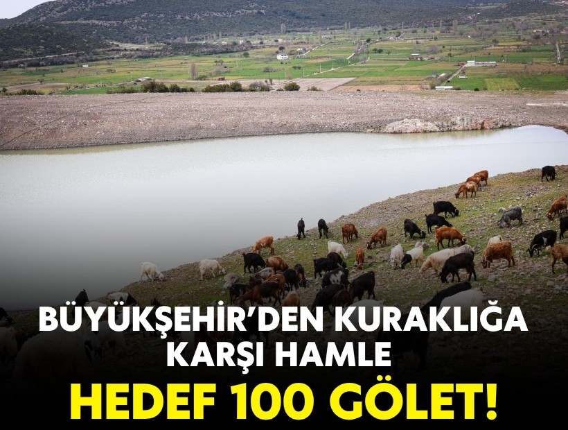 Büyükşehir'den kuraklığa karşı hamle: Hedef 100 gölet!