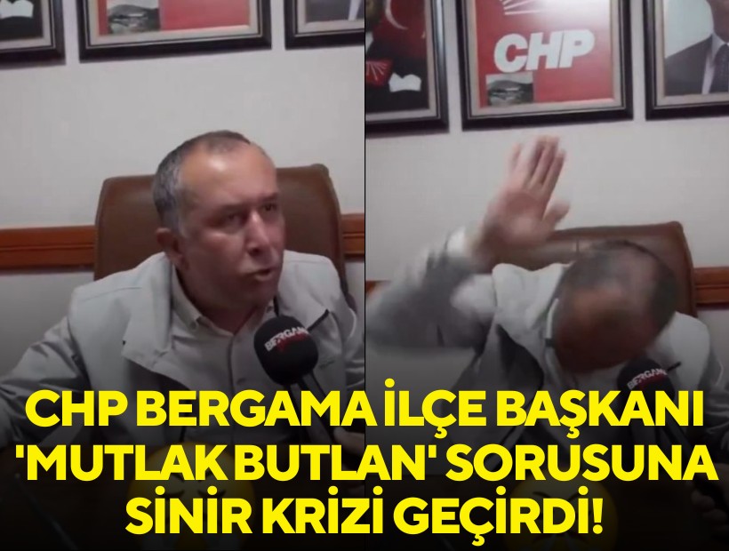 CHP Bergama İlçe Başkanı 'mutlak butlan' sorusuna sinir krizi geçirdi!