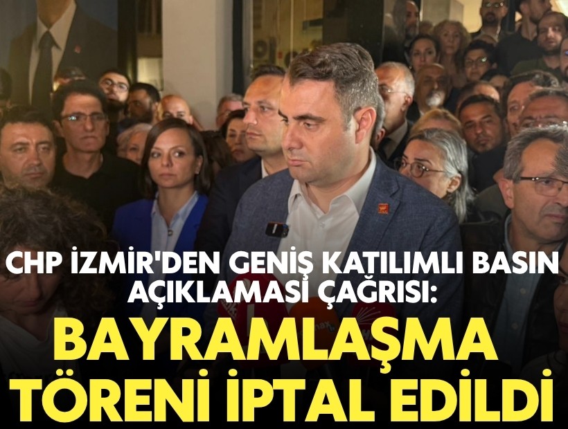 CHP İzmir'den geniş katılımlı basın açıklaması çağrısı: Bayramlaşma töreni iptal edildi