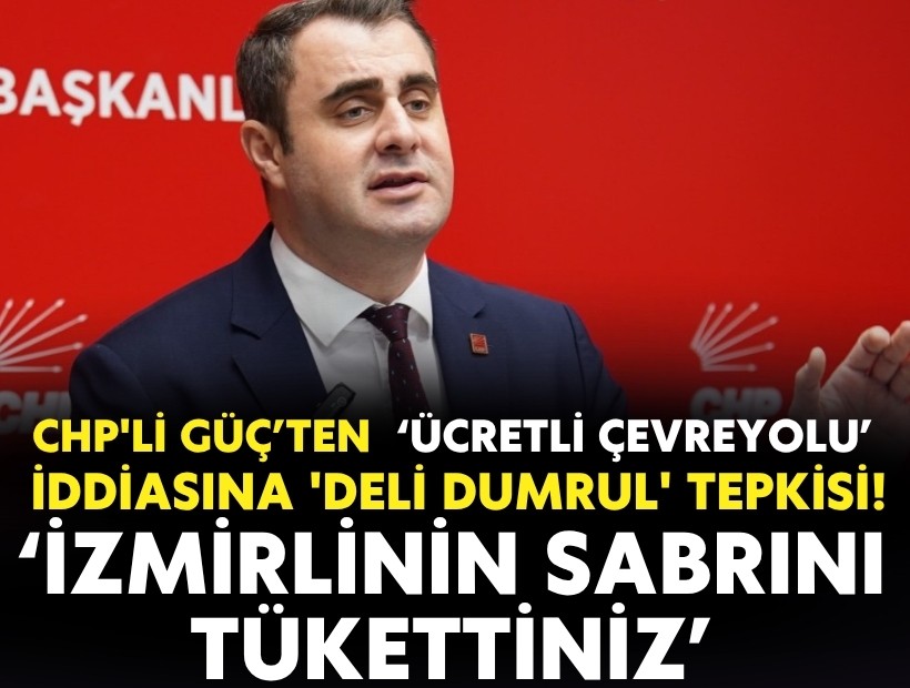 CHP'li Güç’ten çevreyolunun ücretli yapılmak istenmesine 'Deli Dumrul' tepkisi!