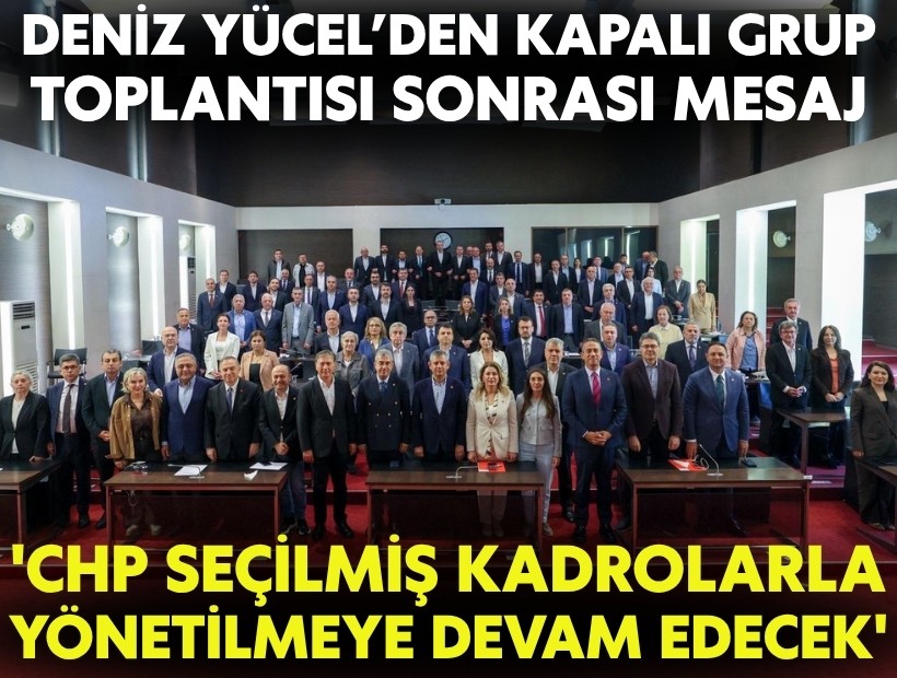 CHP'li Yücel’den kapalı grup toplantısı sonrası mesaj: 'CHP seçilmiş kadrolarla yönetilmeye devam edecek'