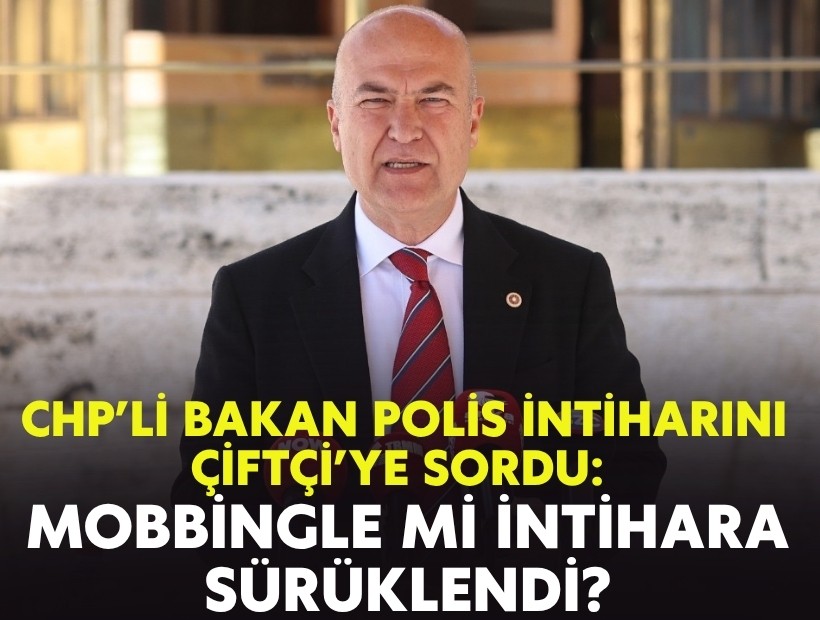 CHP’li Bakan polis intiharını Çiftçi’ye sordu: Mobbingle mi intihara sürüklendi?