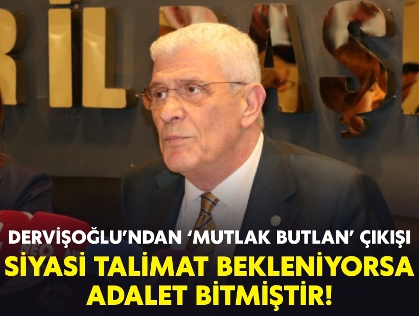 Dervişoğlu’ndan 'mutlak butlan' çıkışı: Siyasi talimat bekleniyorsa adalet bitmiştir!