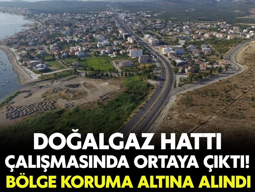 Doğalgaz çalışmasında ortaya çıktı: Bölge koruma altına alındı
