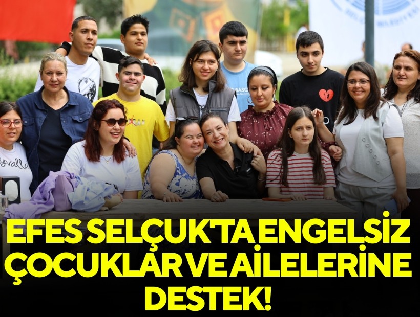Efes Selçuk'ta engelsiz çocuklar ve ailelerine destek!