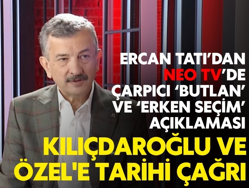 Ercan Tatı’dan çarpıcı ‘butlan’ ve ‘erken seçim’ açıklaması! Kılıçdaroğlu ve Özel'e tarihi çağrı; 'Bir araya gelin'