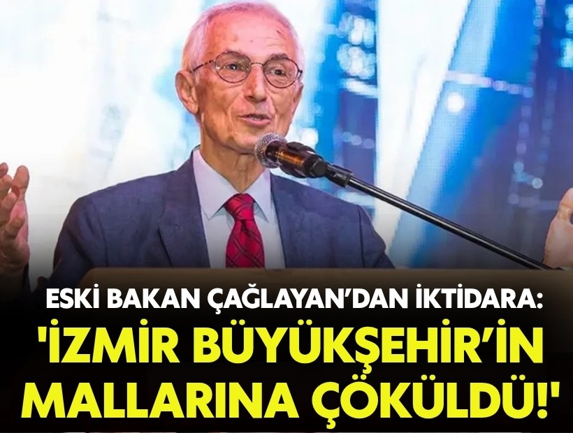 Eski Bakan Çağlayan’dan iktidara: 'İzmir Büyükşehir’in mallarına çöküldü!'