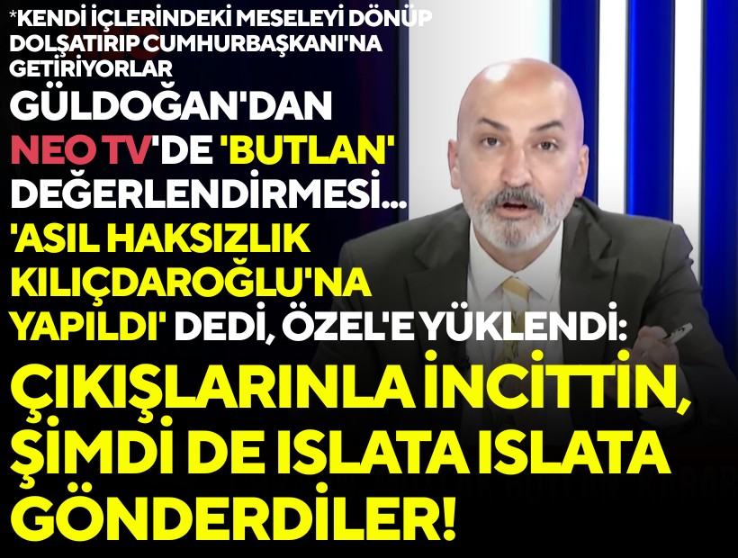 Güldoğan'dan NEO TV'de 'butlan' değerlendirmesi: 'Asıl haksızlık Kılıçdaroğlu'na yapıldı' dedi, Özel'e yüklendi: Çıkışlarınla incittin, şimdi de ıslata ıslata gönderdiler!