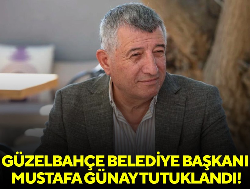 Güzelbahçe Belediye Başkanı Mustafa Günay tutuklandı!