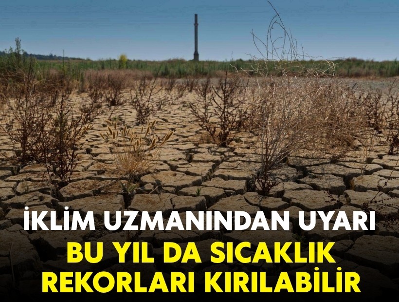 İklim uzmanından uyarı: Bu yıl da sıcaklık rekorları kırılabilir!