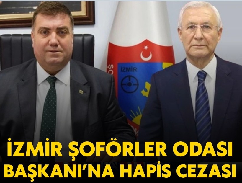 İzmir Şoförler ve Otomobilciler Odası Başkanı'na 5 ay hapis cezası