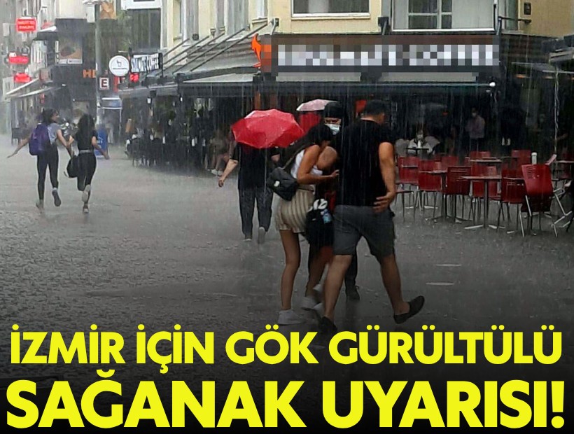 İzmir için gök gürültülü sağanak yağış uyarısı!