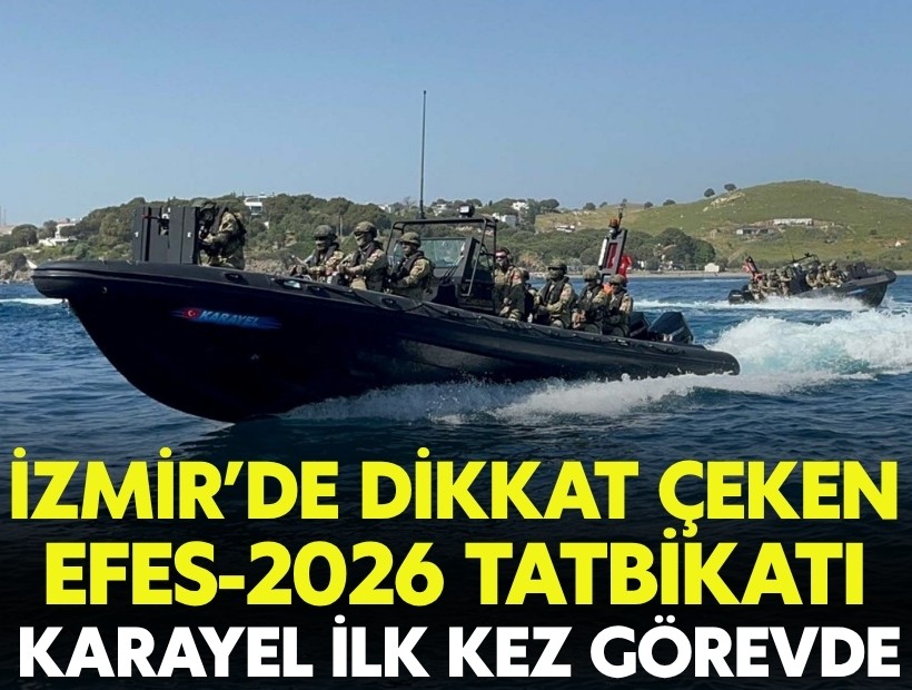 İzmir’de dikkat çeken EFES-2026 tatbikatı: Karayel ilk kez görevde