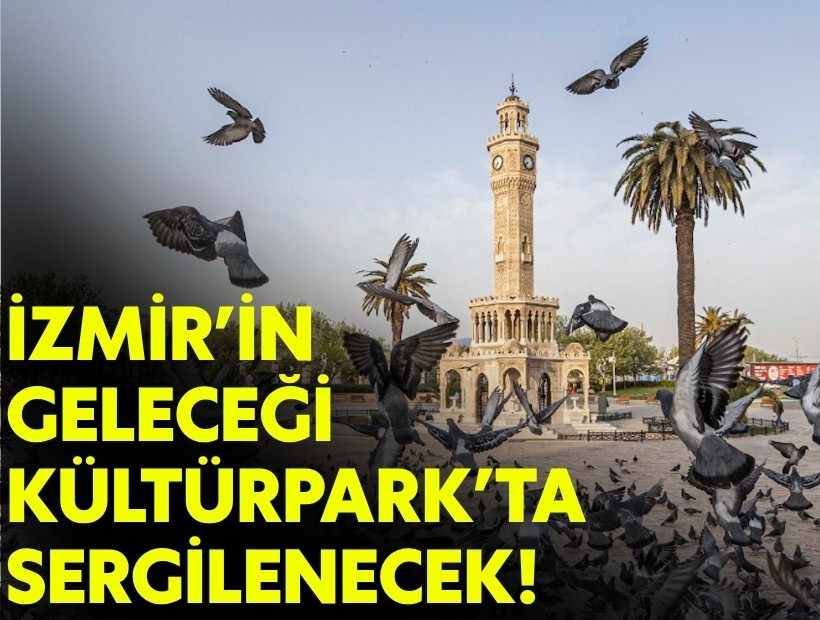 İzmir’in geleceği Kültürpark'ta sergilenecek!
